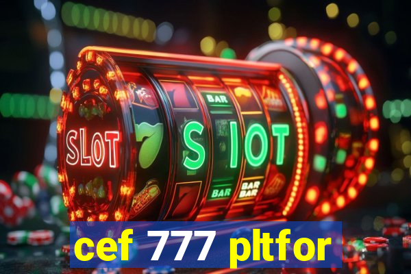 cef 777 pltfor